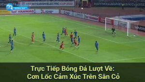 truc tiep bong da luot ve 4